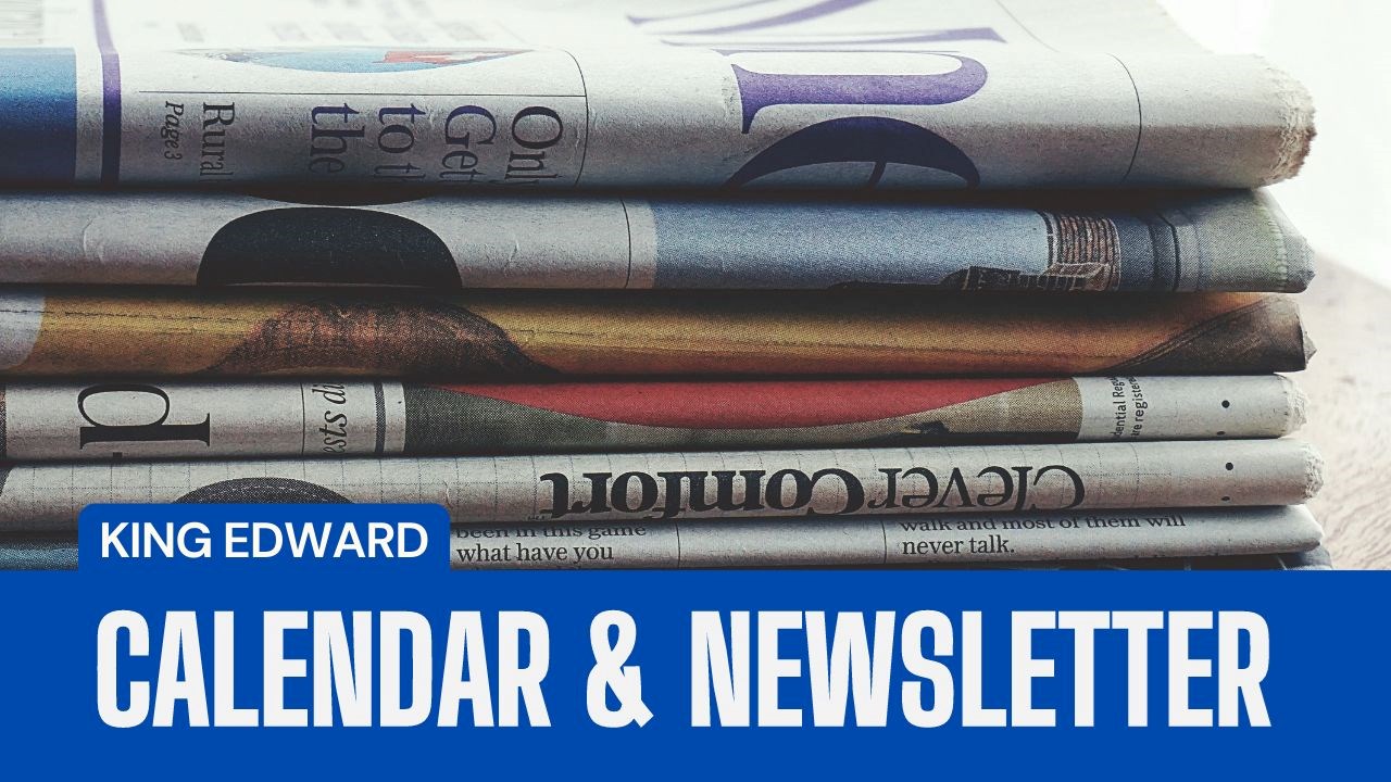 King Edward Calendar & Newsletters